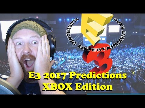 E3 2017 Preditctions [Xbox & Windows 10 Edition]