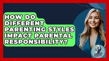 How Do Different Parenting Styles Impact Parental Responsibility? - Philosophy Beyond