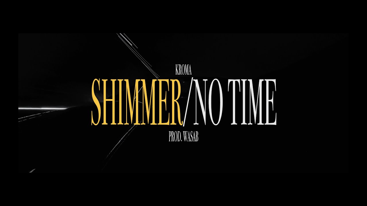 Kroma - SHIMMER/NO TIME (Prod. Wasab) [OFFICIAL VIDEO]