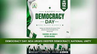 DEMOCRACY DAY: NOA URGES NIGERIANS TO DEEPEN DEMOCRATIC VALUES, STRENGTHEN NATIONAL UNITY