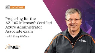 INE Live Webinar: Preparing for the AZ-103 Microsoft Certified Azure Administrator Associate Exam