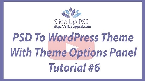 PSD To WordPress Theme With Theme Options Panel Tutorial #6