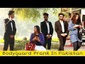 Bodyguard Prank | Prank in Pakistan