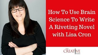 How To Use Brain Science To Write A Riveting Novel with Lisa Cron