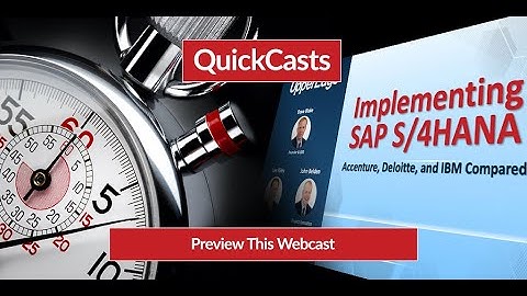 Webinar Preview: Implementing SAP S4/HANA: Accenture, Deloitte and IBM Compared