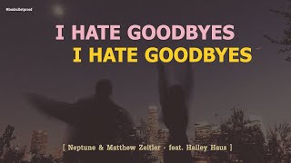 [แปลเพลง] I hate goodbye - Neptune & Matthew Zeitler feat. Hailey Haus