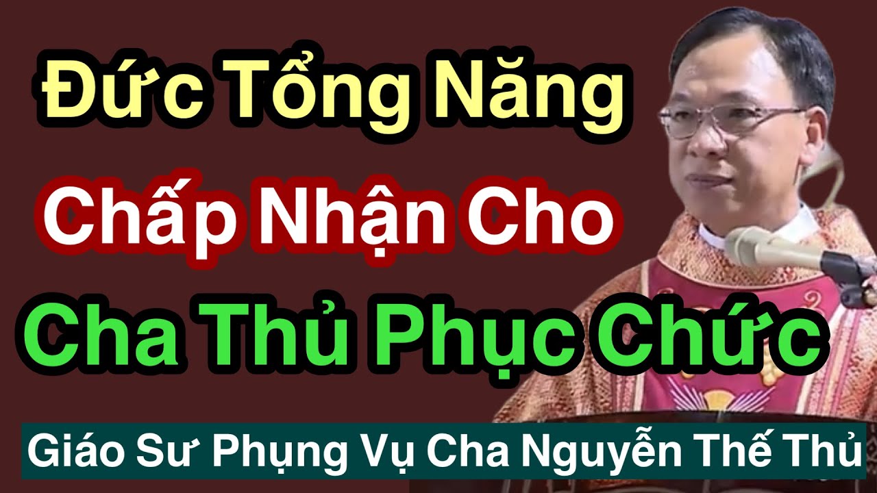 Đức Tổng Năng Đã Chấp Nhận Cho Cha Thủ Phục Chức  - Cha Nguyễn Thế Thủ