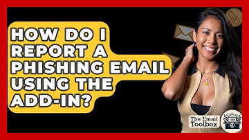 How Do I Report A Phishing Email Using The Add-in? - TheEmailToolbox.com