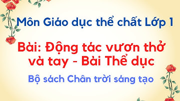 GDTC  LỚP 1| TUẦN 1 | ĐỘNG TÁC VƯƠN THỞ VÀ TAY  -  BÀI THỂ DỤC |  BỘ SÁCH CHÂN TRỜI SÁNG TẠO