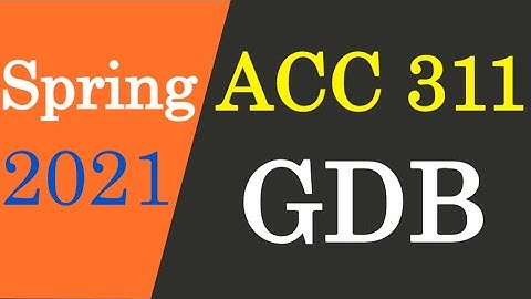 ACC 311 GDB Solution Spring 2021