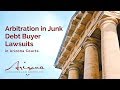 Arbitration in Junk Debt Buyer Collection Lawsuits in Arizona Courts