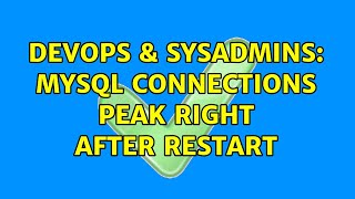DevOps & SysAdmins: MySQL connections peak right after restart