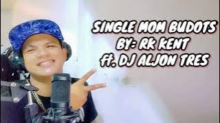 SINGLE MOM BUDOTS BY: RK KENT ft. DJ ALJON TRES 2022