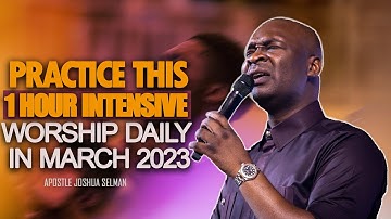 1 HOUR INTENSIVE WORSHIP DAILY IN MARCH 2023 - Apostle Joshua Selman