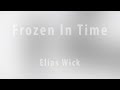 Elias Wick – Frozen In Time