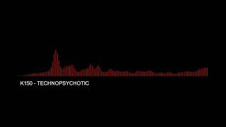 K150 - TECHNOPSYCHOTIC (Mid-Tempo Bass)
