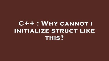 C++ : Why cannot i initialize struct like this?