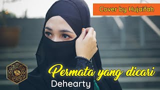 Permata yang dicari dehearty - Hujaifah (cover) Full lirik