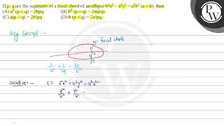 If \( \mathrm{p}, \mathrm{q} \) are the segments of \( a \) focal c...
