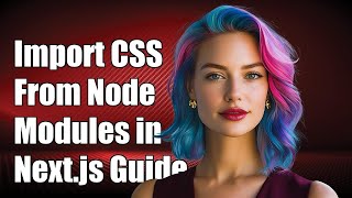 How to Import CSS Files from Node Modules in Next.js: A Step-by-Step Guide