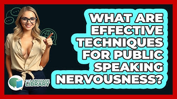 What Are Effective Techniques For Public Speaking Nervousness? - The Language Library