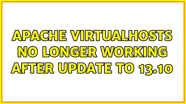 Ubuntu: Apache virtualhosts no longer working after update to 13.10