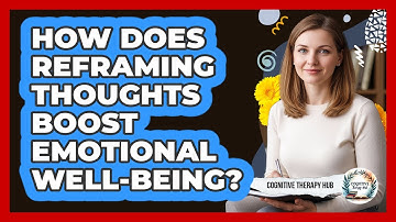 How Does Reframing Thoughts Boost Emotional Well-Being?