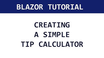 Blazor Tutorial: Creating a Simple Tip Calculator