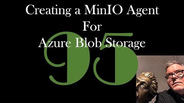Creating a MinIO Agent for Azure Blob Storage [GCast 95]