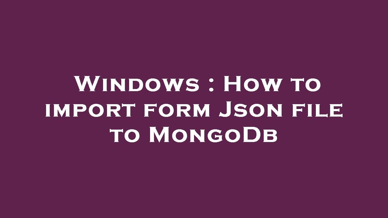 Windows How To Import Form Json File To MongoDb YouTube windows-how-to-import-form-json-file-to-mongodb-youtube