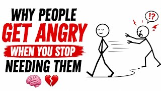 Why People Get Angry When You Stop Needing Them