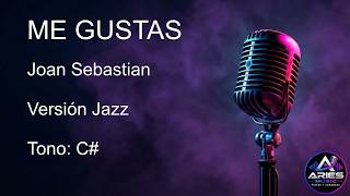 ME GUSTAS JOAN SEBASTIAN KARAOKE JAZZ ARIES MUSIC