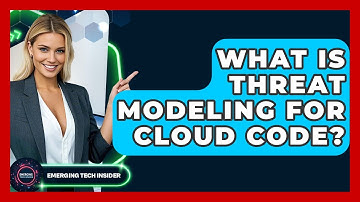 What Is Threat Modeling For Cloud Code? - Emerging Tech Insider