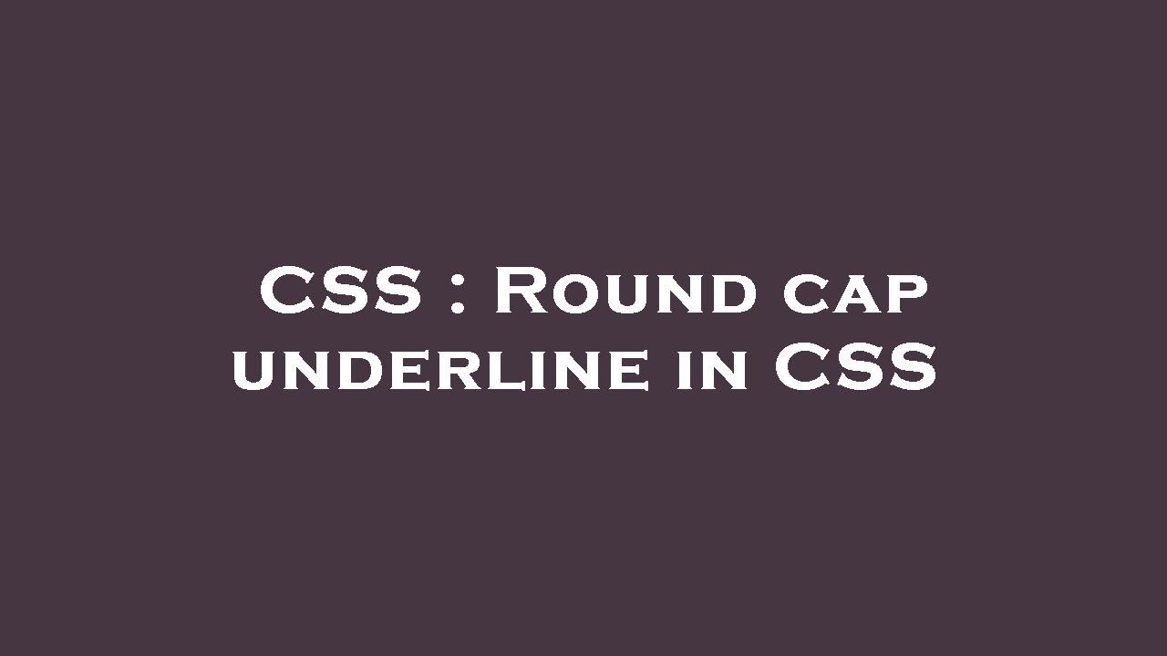 CSS : Round cap underline in CSS - YouTube