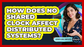 How Does No Shared Clock Affect Distributed Systems?