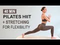 40 MIN Pilates HIIT + Stretching for Flexibility | Full Body | No Jumping, No Repeat