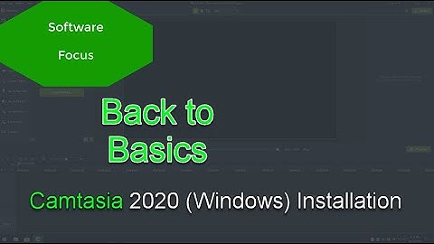 Software Focus - Back to Basics: Camtasia 2020 (PC) Install
