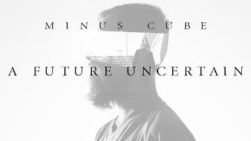 A Future Uncertain | Minus Cube  (Lyric Video)
