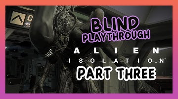 Alien Isolation | Blind Playthrough | Part 3
