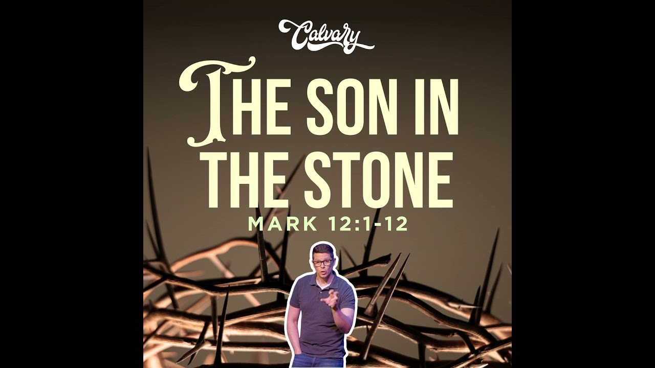Mark 12:1-12 – The Son In The Stone