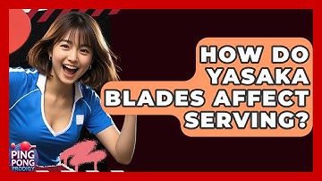 How Do Yasaka Blades Affect Serving? - Ping Pong Prodigy