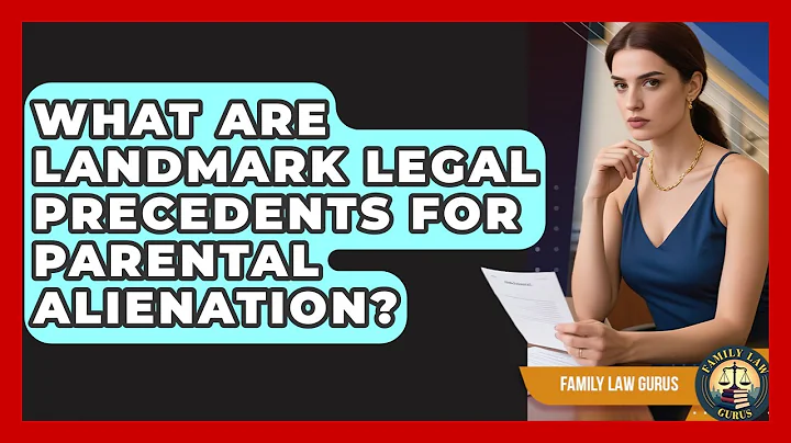 What Are Landmark Legal Precedents For Parental Alienation? - Family Law Gurus