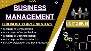 Centralisation/Decentralisation/Advantages/Disadvantages/Delegation Business management unit 2 Tfh