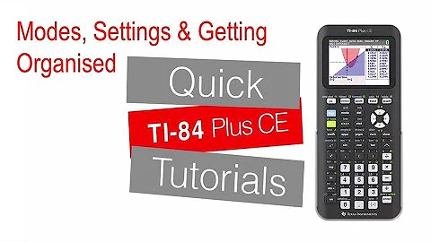 Modes, Settings & Getting Organised | TI-84 Plus CE | Getting Started Series - Introduction