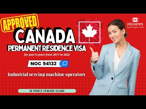 Approved Canada PR visa NOC 94132 Industrial sewing machine operators in PEI for 6 years