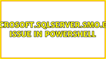 Microsoft.SqlServer.SMO.dll issue in powershell