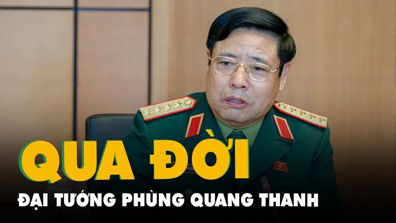 Đại tướng Phùng Quang Thanh từ trần tại nhà riêng - youtube