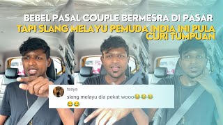 BEBEL PASAL COUPLE BERMESRA DI PASAR, TAPI SLANG MELAYU PEMUDA INDIA INI PULA CURI TUMPUAN