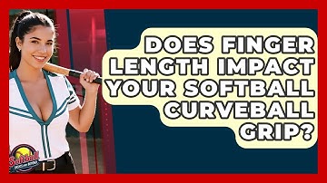 Does Finger Length Impact Your Softball Curveball Grip? - Softball Basics and Beyond