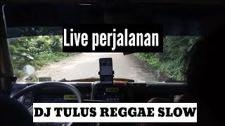DJ TULUS REGGAE SLOW VIRAL TIKTOK tak genggem tanganmu tak elus pipimu.Live perjalanan   #djtiktok